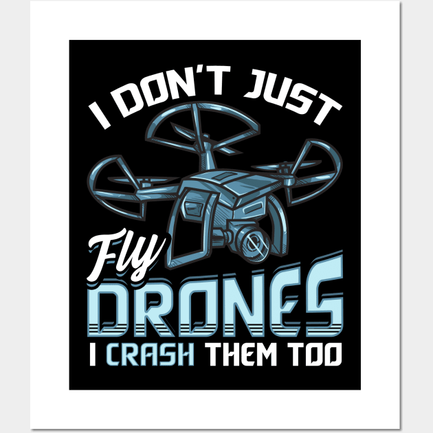 I Don’t Just Fly Drones I Crash Them Too Pilot Pun Wall Art by theperfectpresents